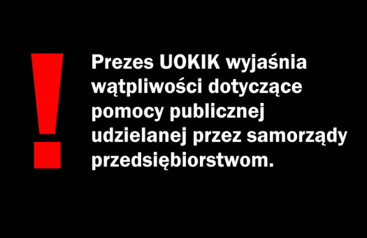 Prezes UOKIK wyjaśnia w sprawie udzielania przez JST dodatkowej pomocy publicznej